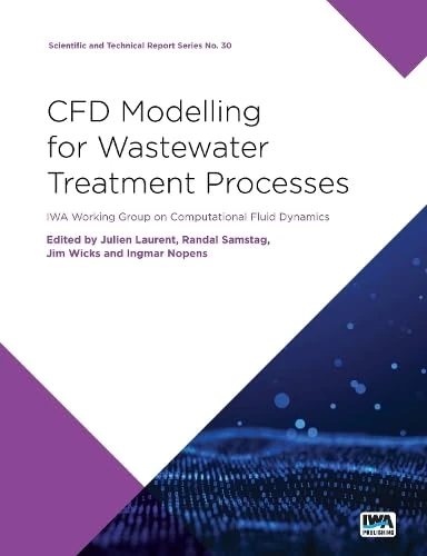 CFD Modelling for Wastewater Treatment Processes (Scientific and Technical Report Series): 28: Iwa Working Group on Computational Fluid Dynamics