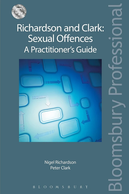 Richardson and Clark: Sexual Offences a Practitioner's Guide (Criminal Practice Series)