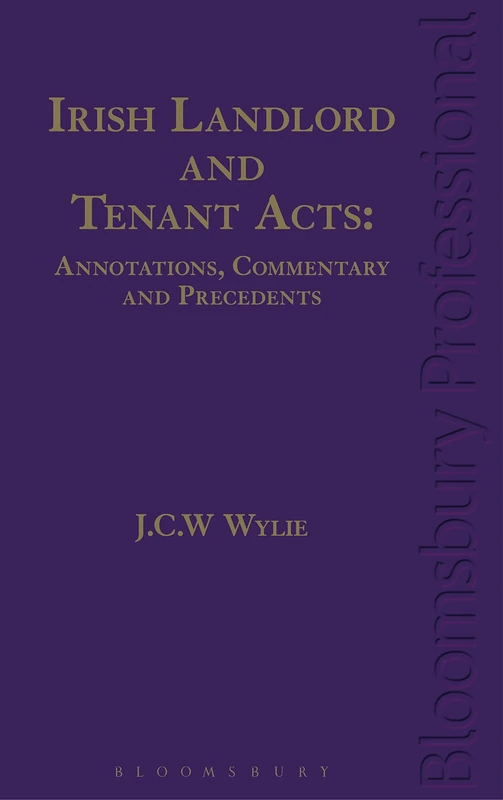 Irish Landlord and Tenant Acts: Annotations, Commentary and Precedents