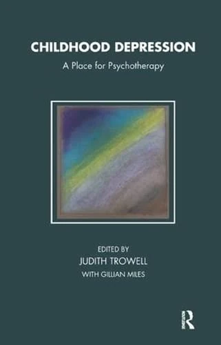 Childhood Depression: A Place for Psychotherapy (The Tavistock Clinic Series)
