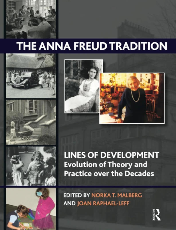 The Anna Freud Tradition: Lines of Development - Evolution of Theory and Practice over the Decades (The Lines of Development - Evolution of Theory and Practice over the Decades Series)