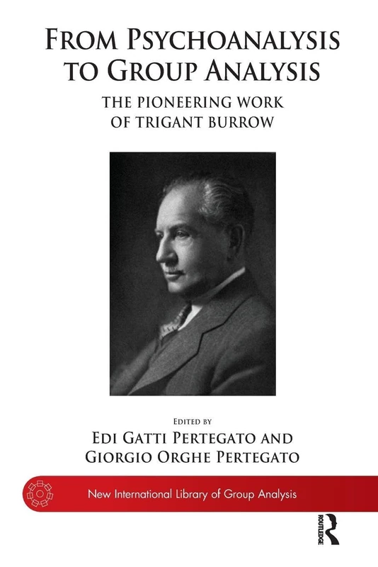 From Psychoanalysis to Group Analysis: The Pioneering Work of Trigant Burrow (The New International Library of Group Analysis)