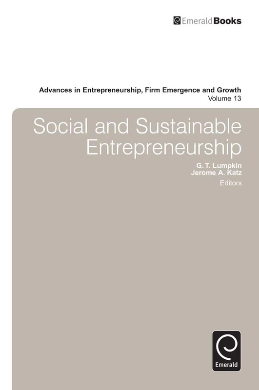 Social and Sustainable Entrepreneurship: 13 (Advances in Entrepreneurship, Firm Emergence and Growth, 13)