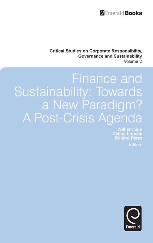 Finance and Sustainability: Towards a New Paradigm? A Post-crisis Agenda: 2 (Critical Studies on Corporate Responsibility, Governance and Sustainability, 2)