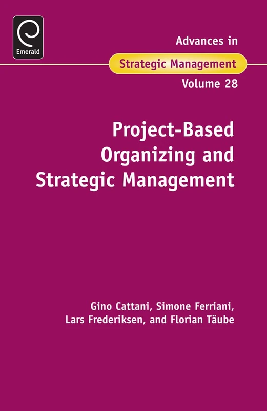 Project-Based Organizing and Strategic Management: 28 (Advances in Strategic Management, 28)