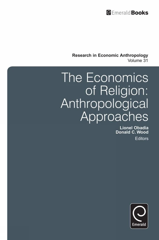Economics of Religion: Anthropological Approaches: 31 (Research in Economic Anthropology, 31)