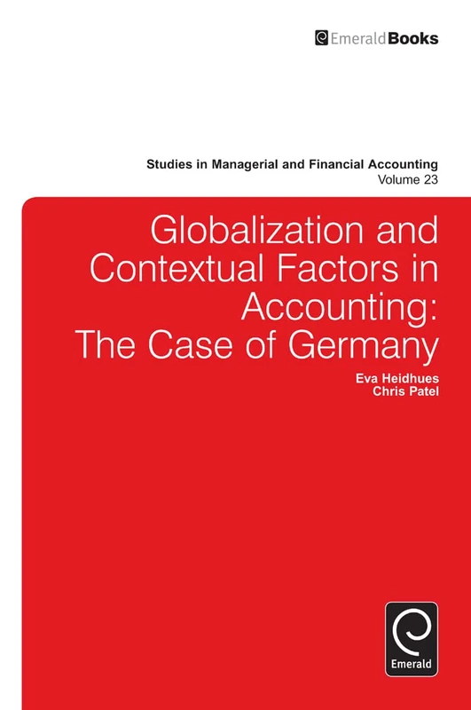 Globalisation and Contextual Factors in Accounting: The Case of Germany: 23 (Studies in Managerial and Financial Accounting, 23)