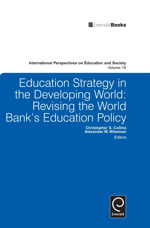 Education Strategy in the Developing World: Revising the World Bank's Education Policy: 16 (International Perspectives on Education and Society, 16)