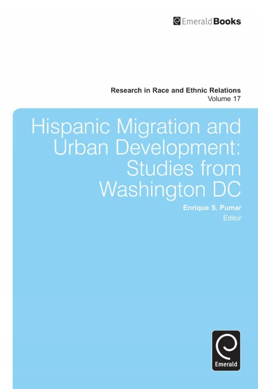Hispanic Migration and Urban Development: Studies from Washington DC: 17 (Research in Race and Ethnic Relations, 17)