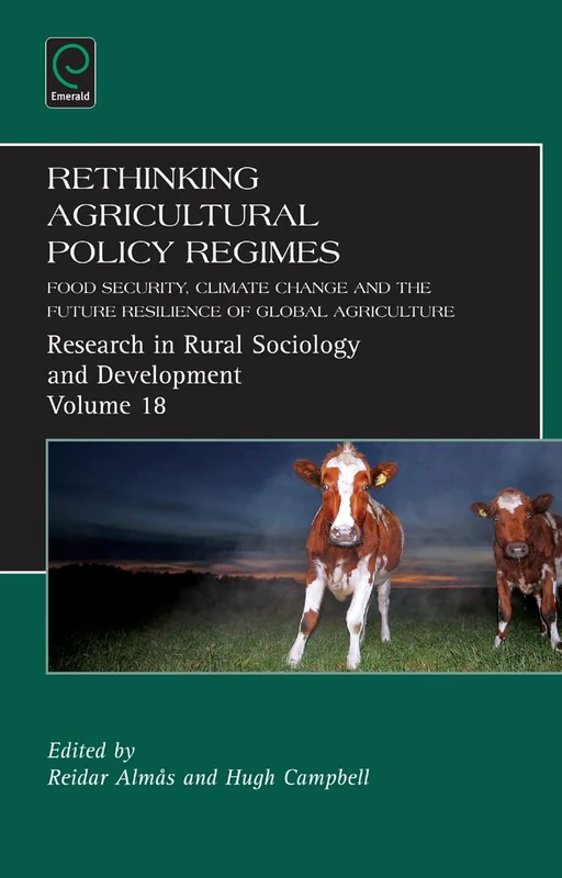 Rethinking Agricultural Policy Regimes: Food Security, Climate Change and the Future Resilience of Global Agriculture: 18 (Research in Rural Sociology and Development, 18)