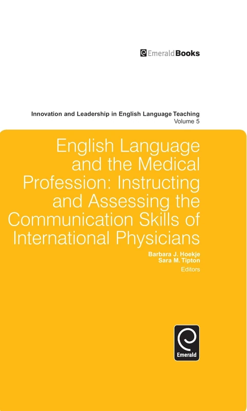 English Language and the Medical Profession: Instructing and Assessing the Communication Skills of International Physicians: 5 (Innovation and Leadership in English Language Teaching)