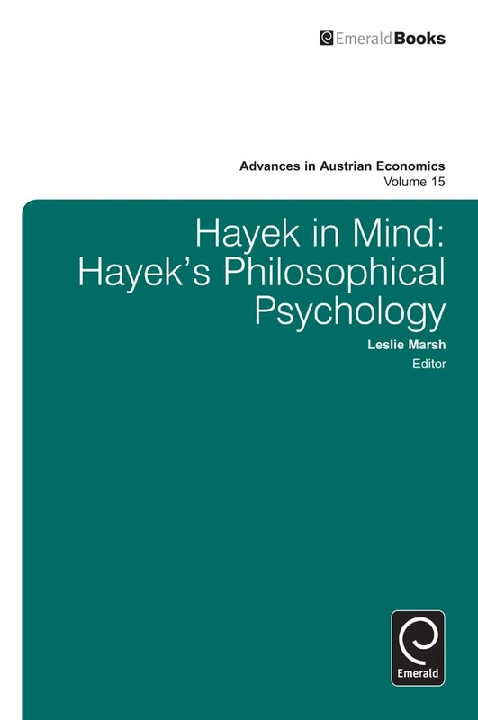 Hayek in Mind: Hayek's Philosophical Psychology: 15 (Advances in Austrian Economics, 15)