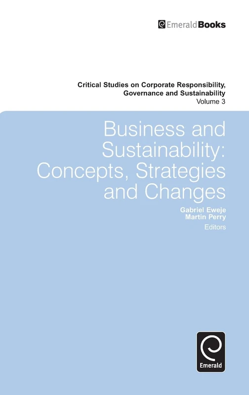 Business & Sustainability: Concepts, Strategies and Changes: 3 (Critical Studies on Corporate Responsibility, Governance and Sustainability, 3)