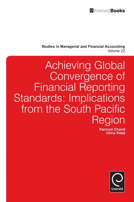 Achieving Global Convergence of Financial Reporting Standards: Implications from the South Pacific Region: 22 (Studies in Managerial and Financial Accounting, 22)