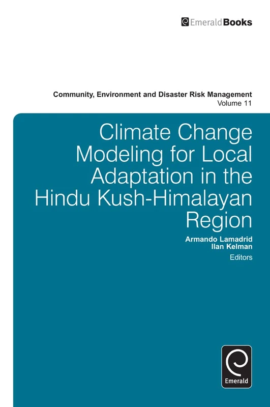 Climate Change Modelling for Local Adaptation in the Hindu Kush - Himalayan Region: 11 (Community, Environment and Disaster Risk Management, 11)