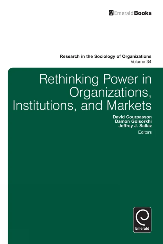 Rethinking Power in Organizations, Institutions, and Markets: 34 (Research in the Sociology of Organizations, 34)
