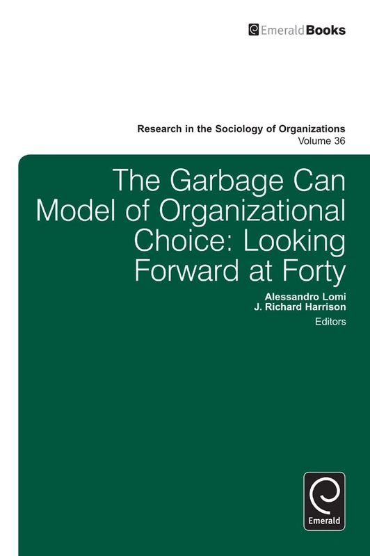 Garbage Can Model of Organizational Choice: Looking Forward at Forty: 36 (Research in the Sociology of Organizations, 36) - Image 1