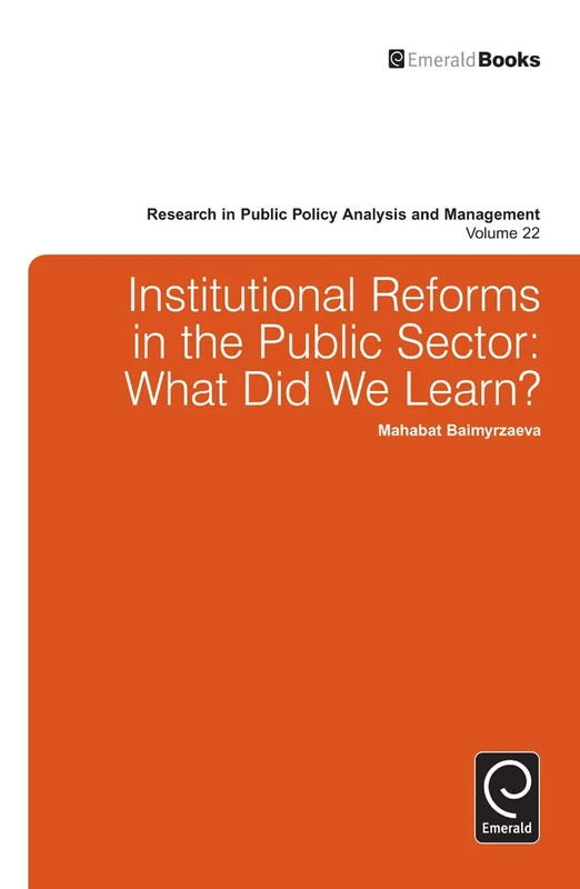 Institutional Reforms in the Public Sector: What Did We Learn?: 22 (Research in Public Policy Analysis and Management, 22)