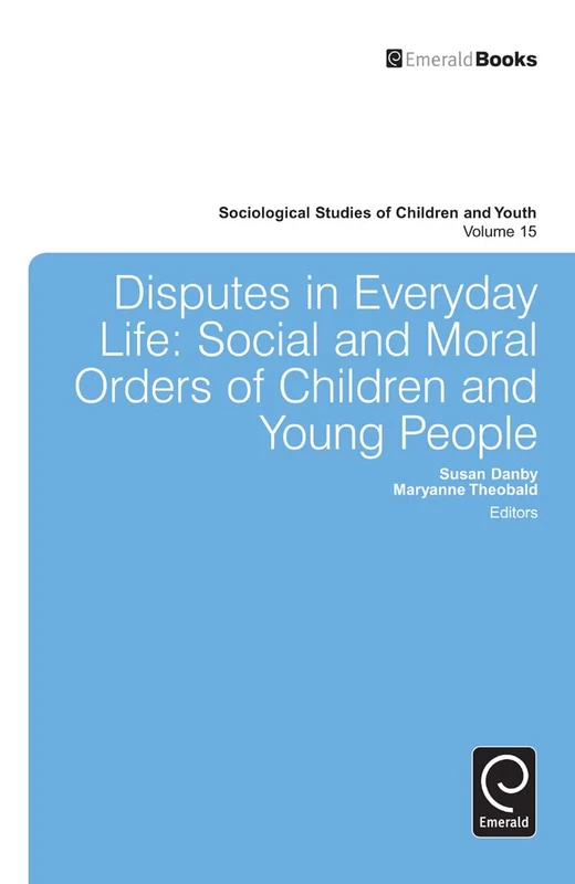Disputes in Everyday Life: Social and Moral Orders of Children and Young People: 15 (Sociological Studies of Children and Youth, 15)