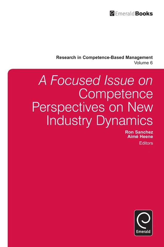 A focussed Issue on Competence Perspectives on New Industry Dynamics: 6 (Research in Competence-Based Management, 6)