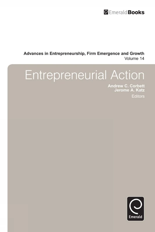 Entrepreneurial Action: 14 (Advances in Entrepreneurship, Firm Emergence and Growth, 14)