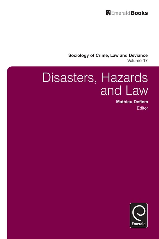 Disasters, Hazards and Law: 17 (Sociology of Crime, Law and Deviance, 17)