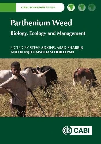 Parthenium Weed: Biology, Ecology and Management: 7 (CABI Invasives Series)