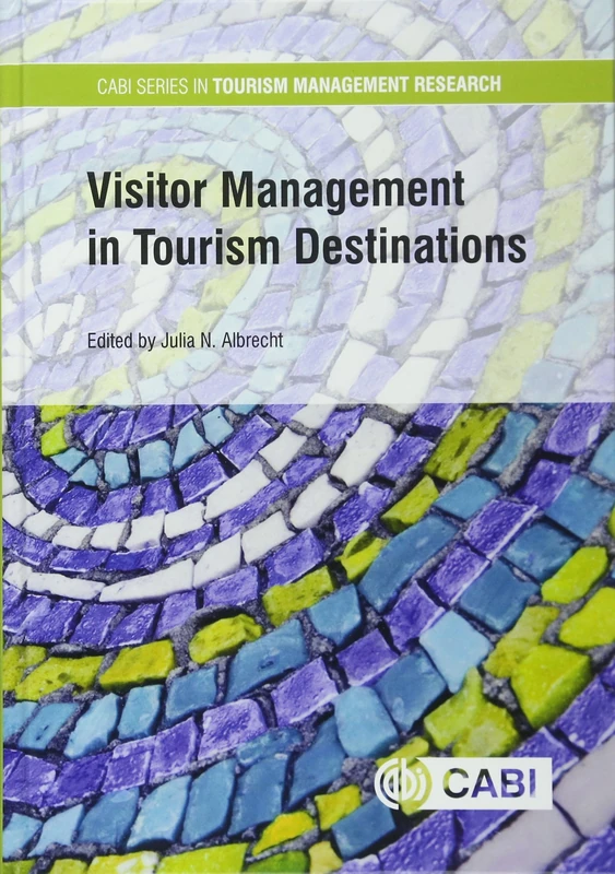 Visitor Management in Tourism Destinations (CABI Series in Tourism Management Research)