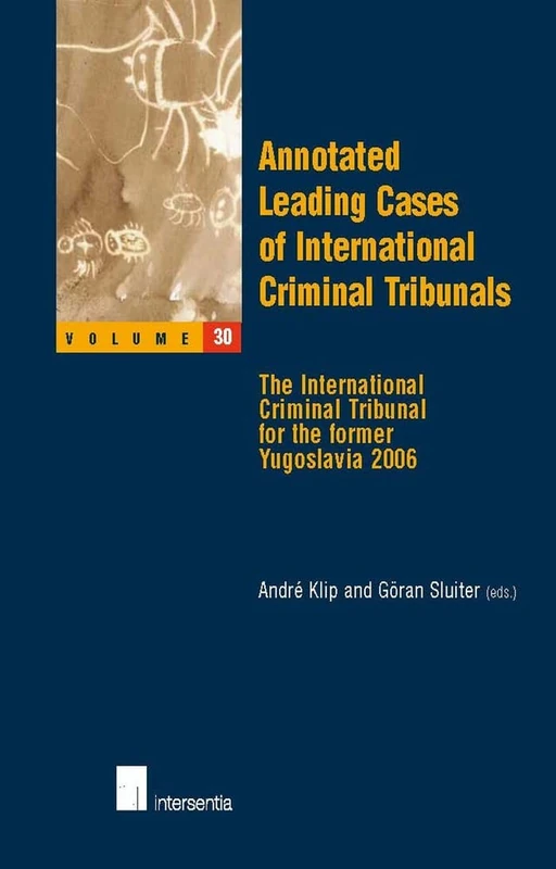 Annotated Leading Cases of International Criminal Tribunals - Volume 30: The International Criminal Tribunal for the Former Yugoslavia 2006