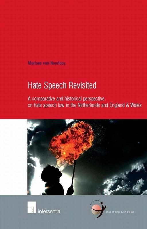 Hate Speech Revisited: A Comparative and Historical Perspective on Hate Speech Law in the Netherlands and England & Wales (School of Human Rights Research): 45