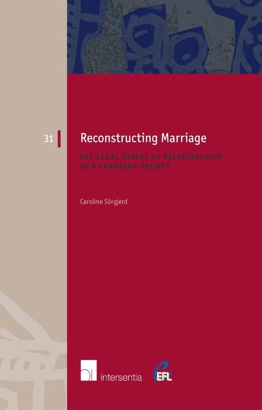 Reconstructing Marriage: The Legal Status of Relationships in a Changing Society (European Family Law): 31