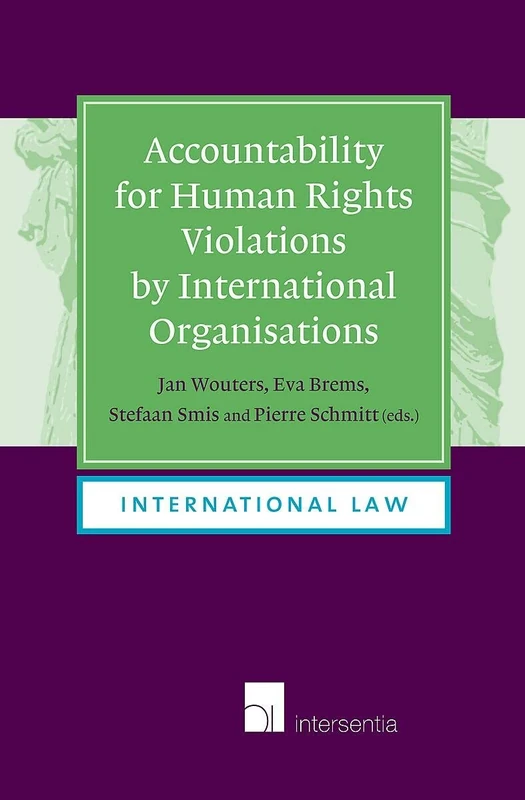 Accountability for Human Rights Violations by International Organisations (International Law): (paperback): 7