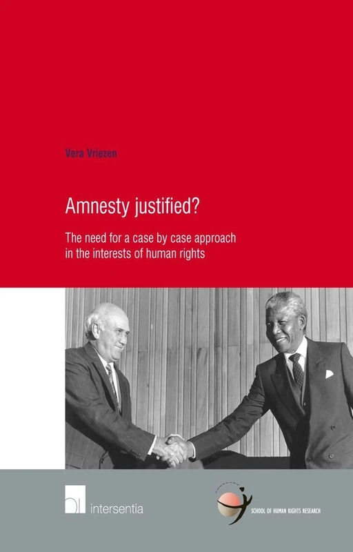 Amnesty Justified?: The Need for a Case by Case Approach in the Interests of Human Rights (School of Human Rights Research): 52