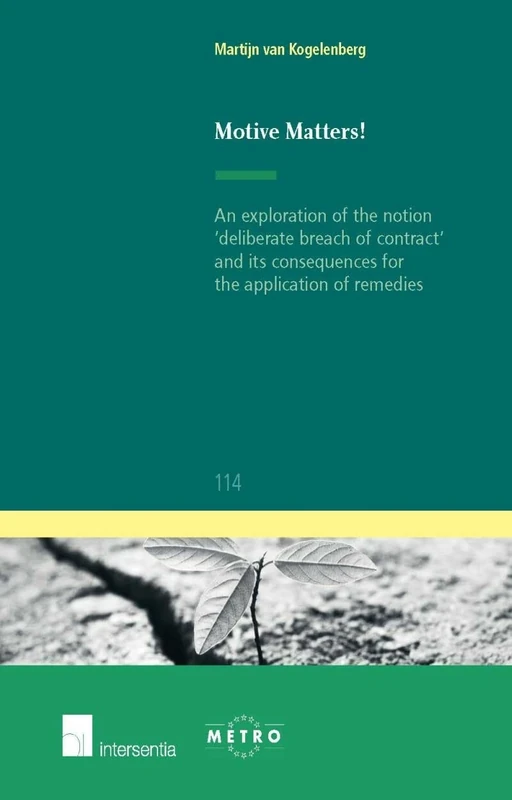 Motive Matters!: An Exploration of the Notion 'deliberate Breach of Contract' and Its Consequences for the Application of Remedies: 114 (IUS Commune: European and Comparative Law Series) - Image 1