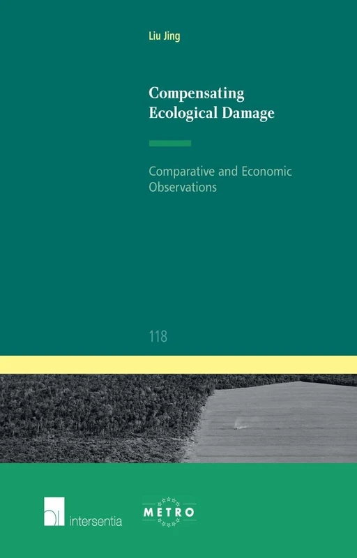 Compensating Ecological Damage: Comparative and Economic Observations (Ius Commune Europaeum): 118