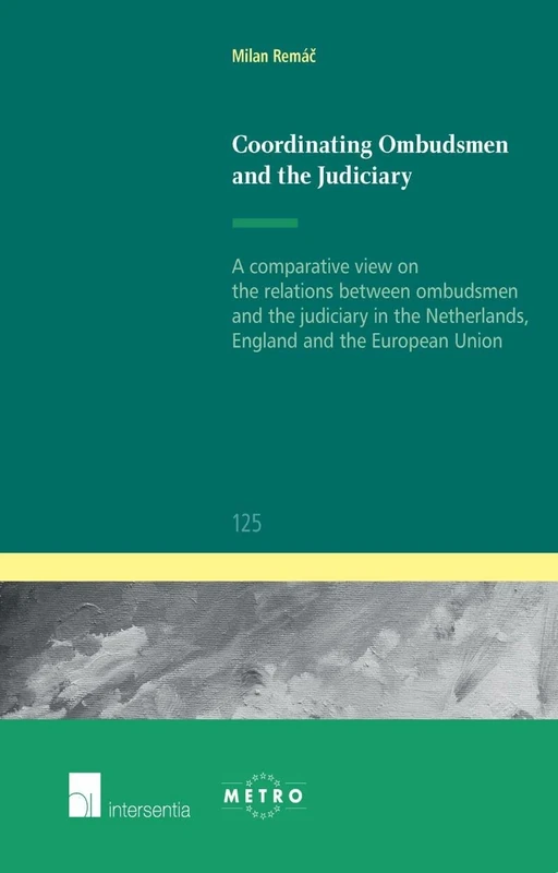 Coordinating Ombudsmen and the Judiciary: A Comparative View on the Relations Between Ombudsmen and the Judiciary in the Netherlands, England and the European Union (Ius Commune Europaeum): 125
