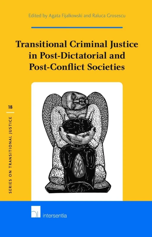 Transitional Criminal Justice in Post-Dictatorial and Post-Conflict Societies (Series on Transitional Justice): 18
