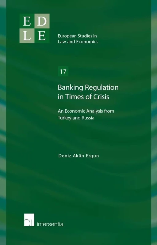 Banking Regulation in Times of Crisis: An Economic Analysis from Turkey and Russia 2015 (European Studies in Law and Economics): 17