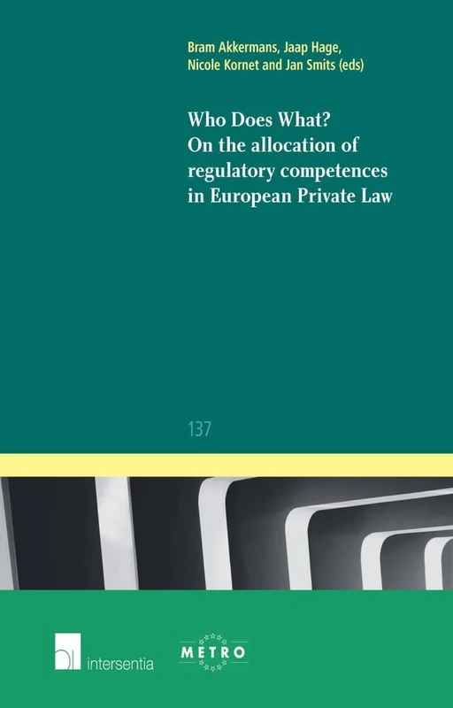 Who Does What?: On the Allocation of Competences in European Private Law 2015 (Ius Commune Europaeum): 137 (Ius Commune: European and Comparative Law Series)