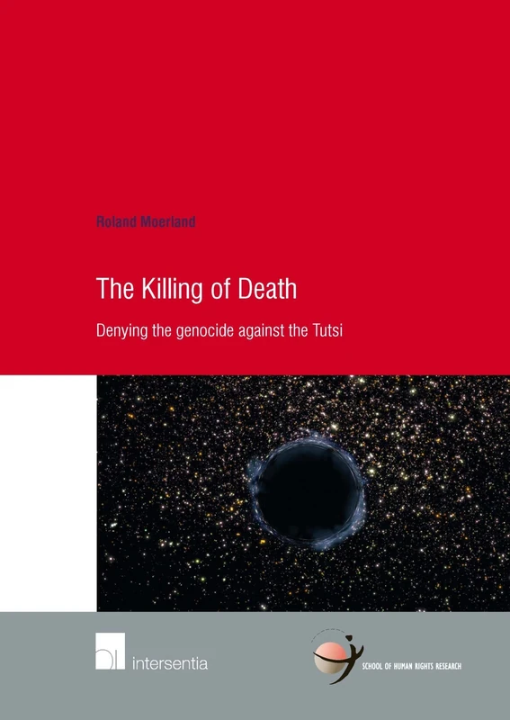 The Killing of Death: Denying the genocide against the Tutsi: 73 (Human Rights Research Series)