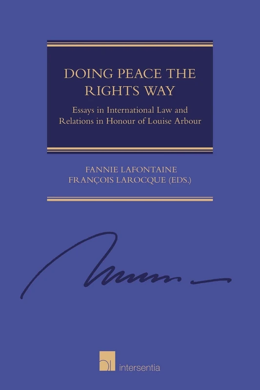 Doing Peace the Rights Way: Essays in International Law and Relations in Honour of Louise Arbour