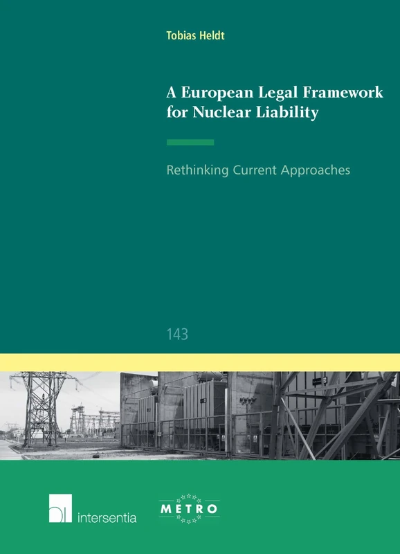 A European Legal Framework for Nuclear Liability: Rethinking Current Approaches 2015 (Ius Commune Europaeum): 143 (Ius Commune: European and Comparative Law Series)