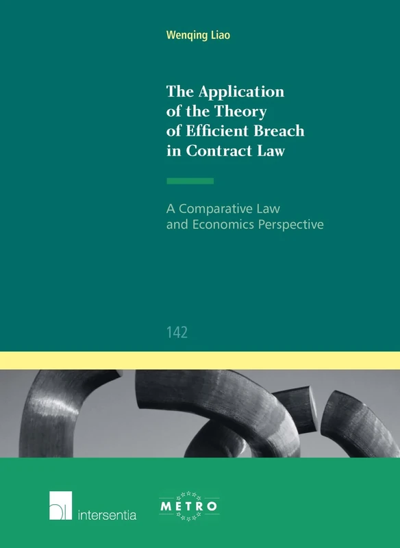 The Application of the Theory of Efficient Breach in Contract Law 2015 (Ius Commune Europaeum): A Comparative Law and Economics Perspective: 142 (Ius Commune: European and Comparative Law Series)