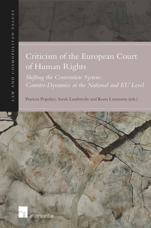 Criticism of the European Court of Human Rights: Shifting the Convention System: Counter-Dynamics at the National and EU Level (Law & Cosmopolitan Values): 9