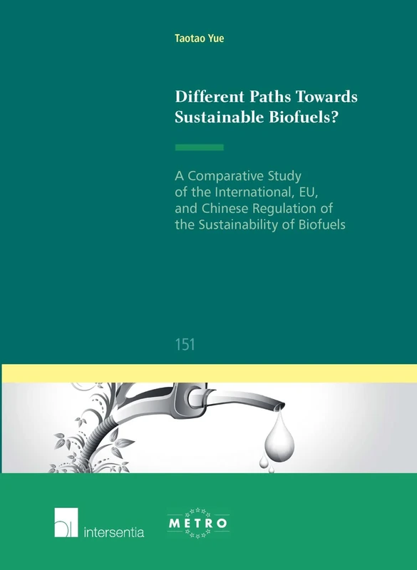 Different Paths Towards Sustainable Biofuels?: A Comparative Study of the International, EU, and Chinese Regulation of the Sustainability of Biofuels ... Commune: European and Comparative Law Series)