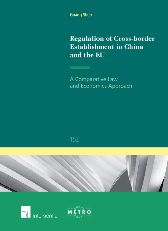 Regulation of Cross-Border Establishment in China and the EU: A Comparative Law and Economics Approach (Ius Commune): 152 (Ius Commune: European and Comparative Law Series)