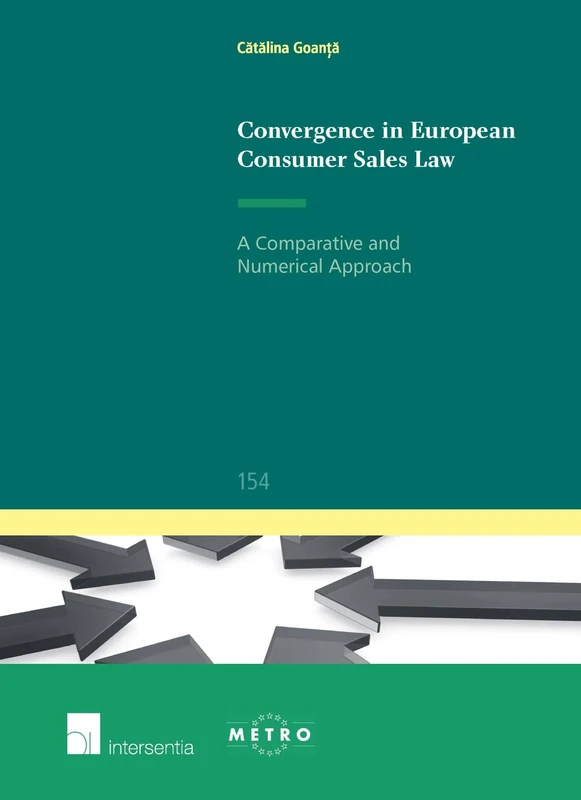 Convergence in European Consumer Sales Law: A Comparative and Numerical Approach (Ius Commune Europaeum): 154 (Ius Commune: European and Comparative Law Series)