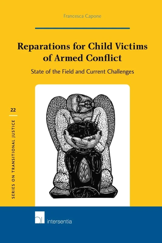 Reparations for Child Victims of Armed Conflict: State of the Field and Current Challenges (Series on Transnational Justice): 22