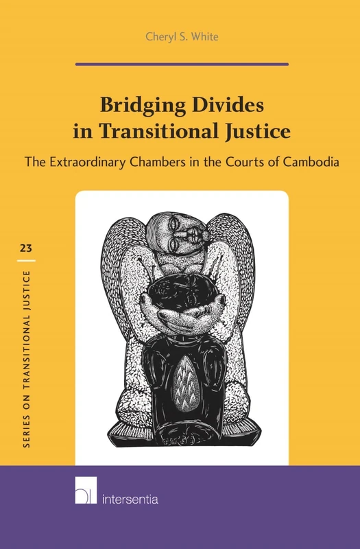 Bridging Divides in Transitional Justice: The Extraordinary Chambers in the Courts of Cambodia (Series on Transnational Justice): 23