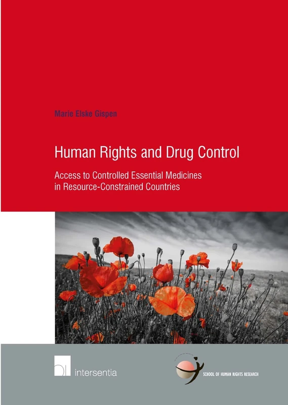 Human Rights and Drug Control: Access to Controlled Essential Medicines in Resource-Constrained Countries: 80 (Human Rights Research Series)